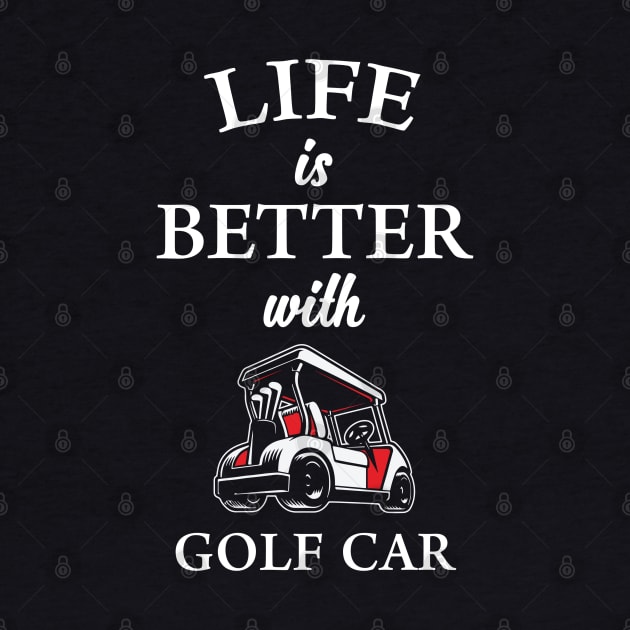 Life is Better with Golf Car by golf365